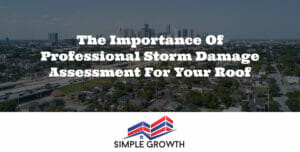 The Importance of Professional Storm Damage Assessment for Your Roof