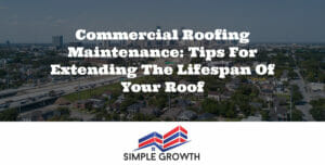 Commercial Roofing Maintenance: Tips for Extending the Lifespan of Your Roof