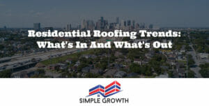 Residential Roofing Trends: What's In and What's Out