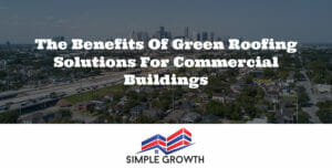The Benefits of Green Roofing Solutions for Commercial Buildings