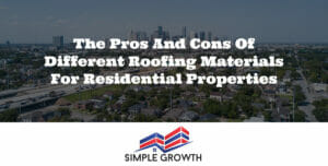 The Pros and Cons of Different Roofing Materials for Residential Properties