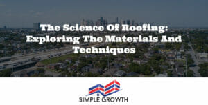 The Science of Roofing: Exploring the Materials and Techniques