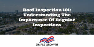 Roof Inspection 101: Understanding the Importance of Regular Inspections