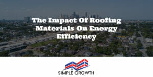 The Impact of Roofing Materials on Energy Efficiency