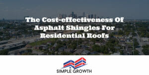 The Cost-Effectiveness of Asphalt Shingles for Residential Roofs