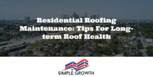 Residential Roofing Maintenance: Tips for Long-Term Roof Health
