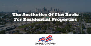 The Aesthetics of Flat Roofs for Residential Properties