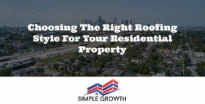 Choosing the Right Roofing Style for Your Residential Property
