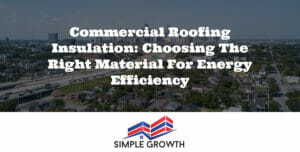 Commercial Roofing Insulation: Choosing the Right Material for Energy Efficiency