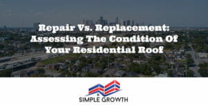 Repair vs. Replacement: Assessing the Condition of Your Residential Roof