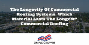 The Longevity of Commercial Roofing Systems: Which Material Lasts the Longest? Commercial Roofing
