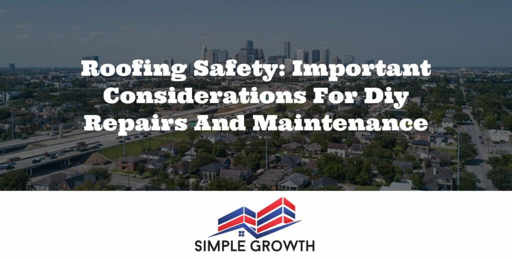 Roofing Safety: Important Considerations for DIY Repairs and Maintenance