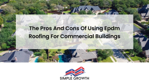 The Pros and Cons of Using EPDM Roofing for Commercial Buildings
